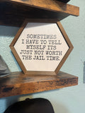 “Not Worth the Jail Time” Hexagon Wood Sign