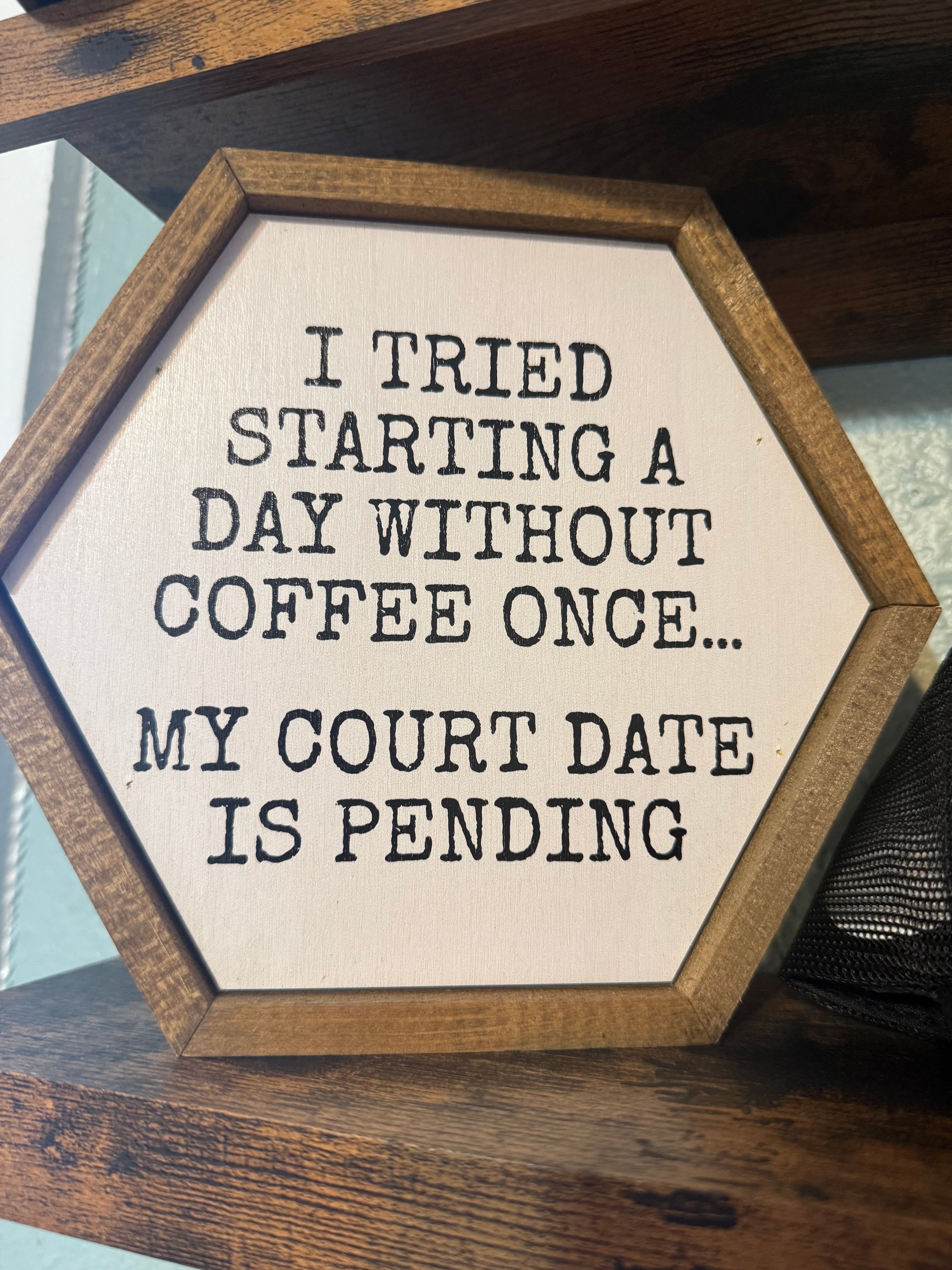 “Court Date Pending” Coffee Humor Hexagon Wood Sign
